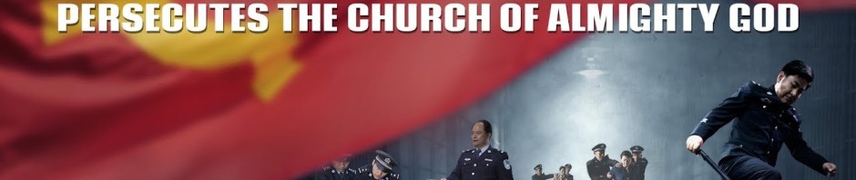 Why the Chinese Communist Party Persecutes The Church of Almighty God, God, Truth, The church, The last days
